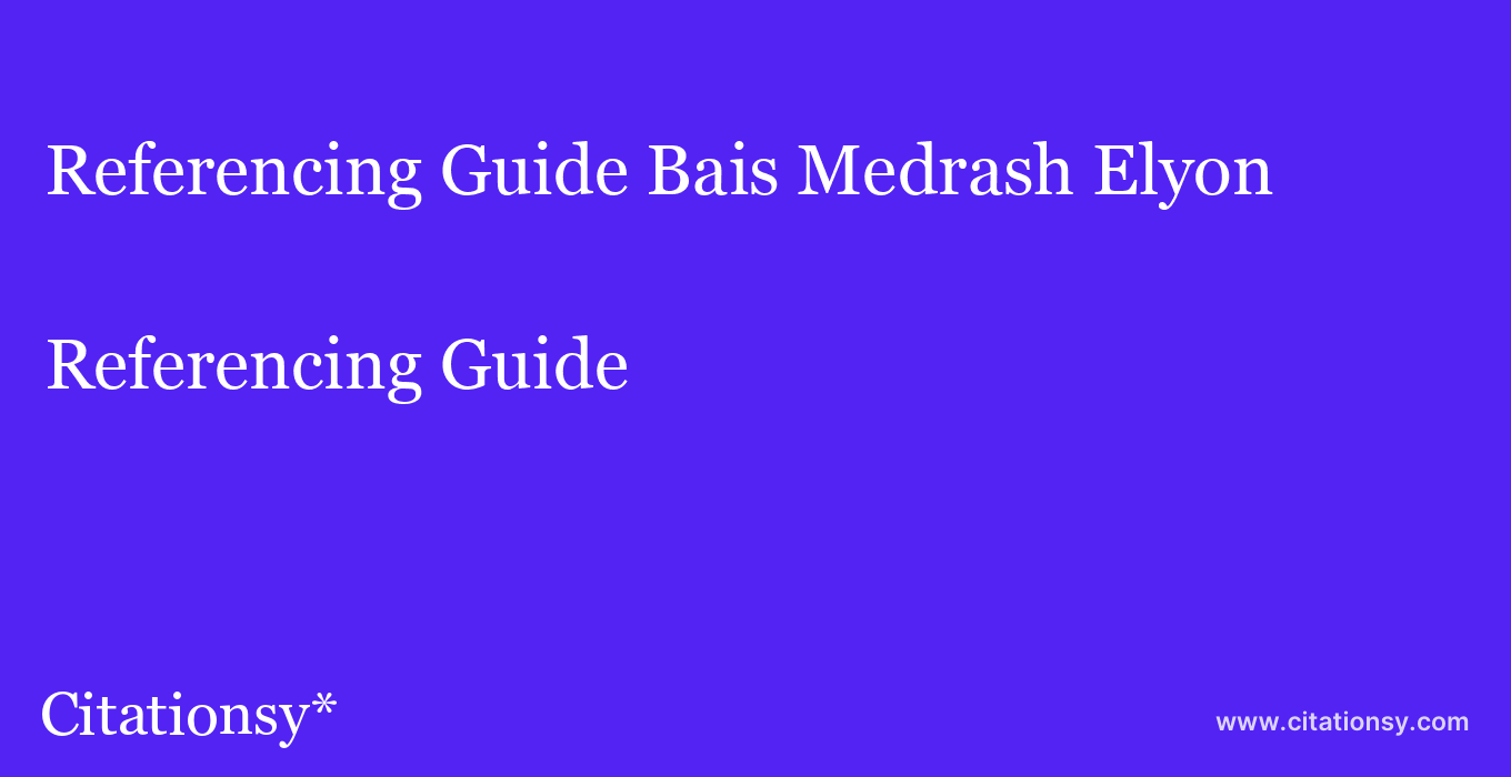 Referencing Guide: Bais Medrash Elyon